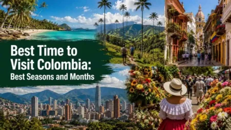 Best time to visit Colombia travel destinations